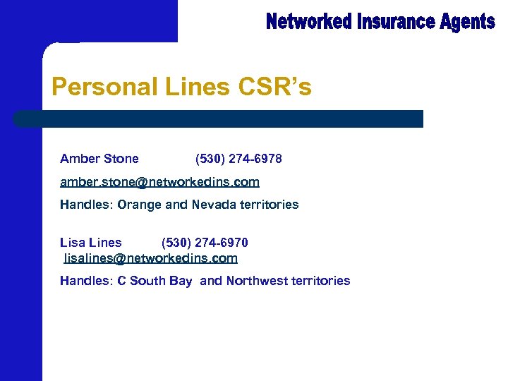 Personal Lines CSR’s Amber Stone (530) 274 -6978 amber. stone@networkedins. com Handles: Orange and