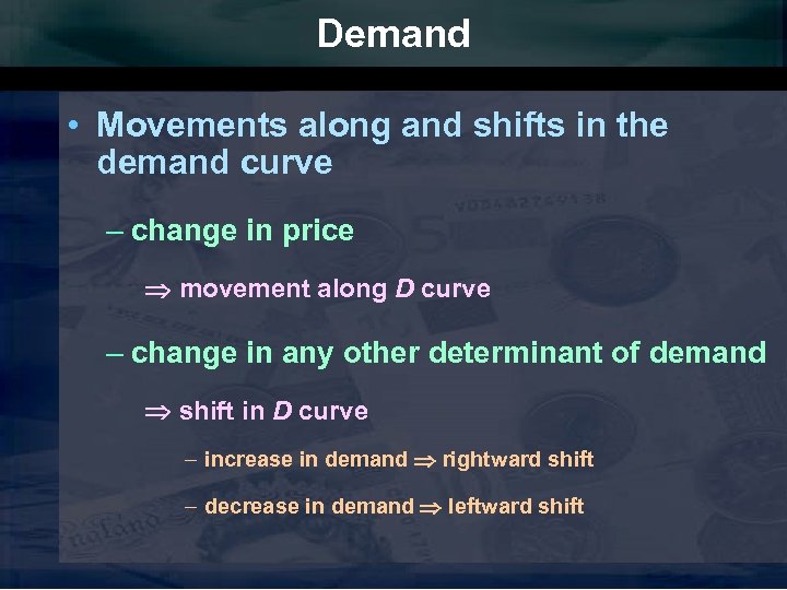Demand • Movements along and shifts in the demand curve – change in price