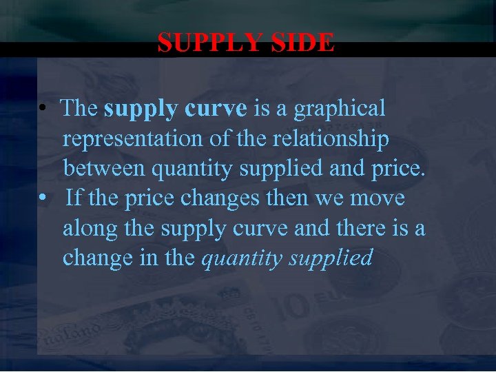 SUPPLY SIDE • The supply curve is a graphical representation of the relationship between