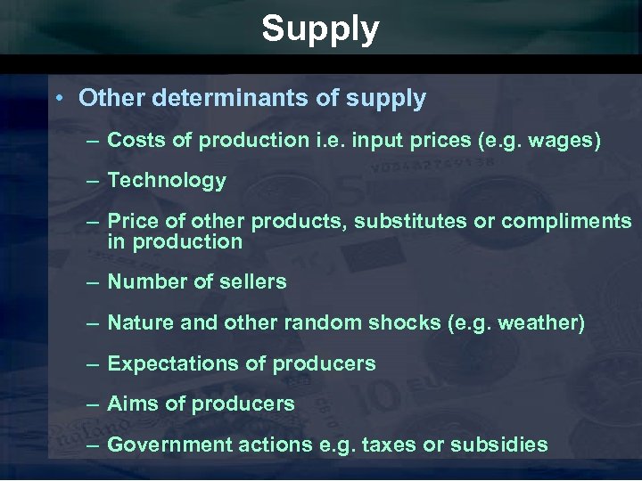 Supply • Other determinants of supply – Costs of production i. e. input prices