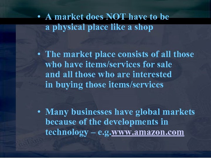  • A market does NOT have to be a physical place like a
