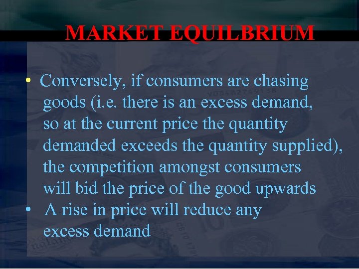 MARKET EQUILBRIUM • Conversely, if consumers are chasing goods (i. e. there is an
