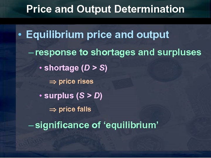Price and Output Determination • Equilibrium price and output – response to shortages and