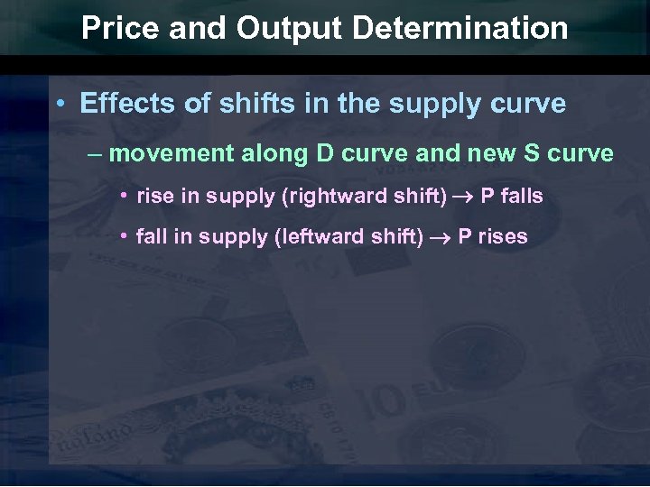 Price and Output Determination • Effects of shifts in the supply curve – movement