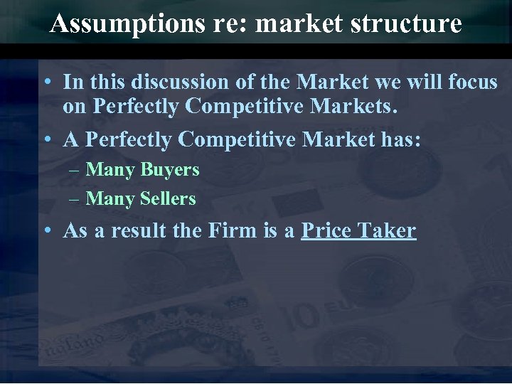 Assumptions re: market structure • In this discussion of the Market we will focus