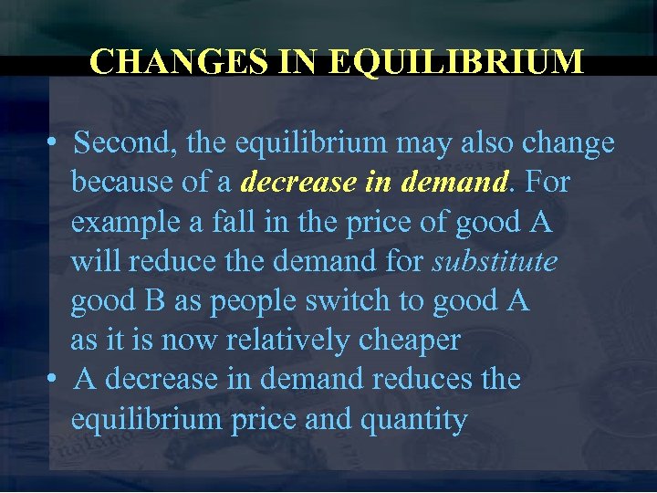 CHANGES IN EQUILIBRIUM • Second, the equilibrium may also change because of a decrease