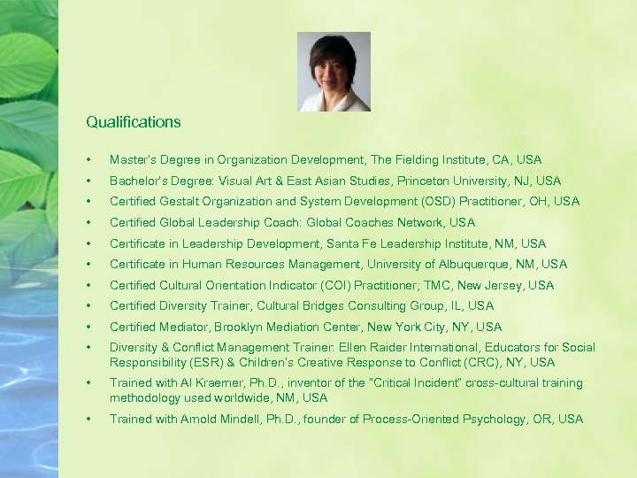 Qualifications • Master’s Degree in Organization Development, The Fielding Institute, CA, USA • Bachelor’s