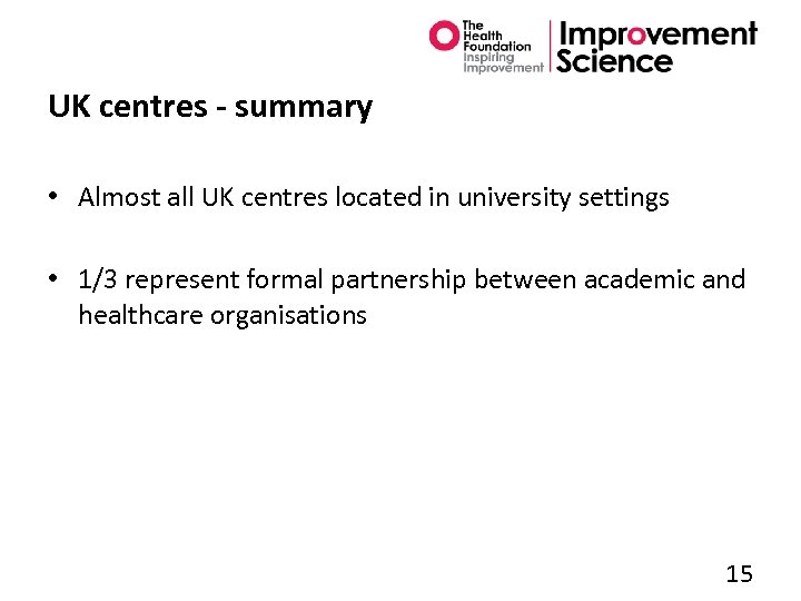 UK centres - summary • Almost all UK centres located in university settings •