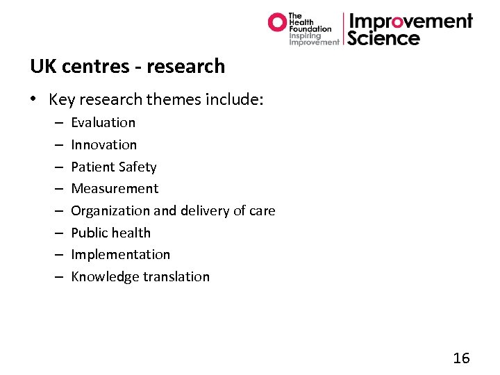 UK centres - research • Key research themes include: – – – – Evaluation