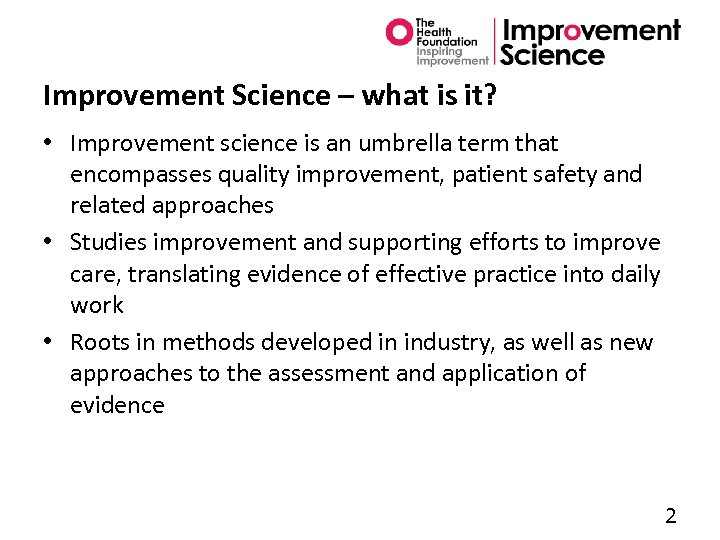 Improvement Science – what is it? • Improvement science is an umbrella term that