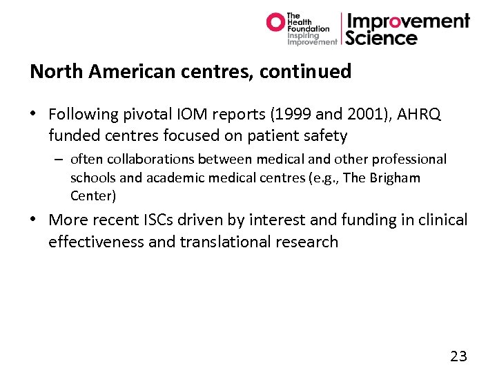 North American centres, continued • Following pivotal IOM reports (1999 and 2001), AHRQ funded
