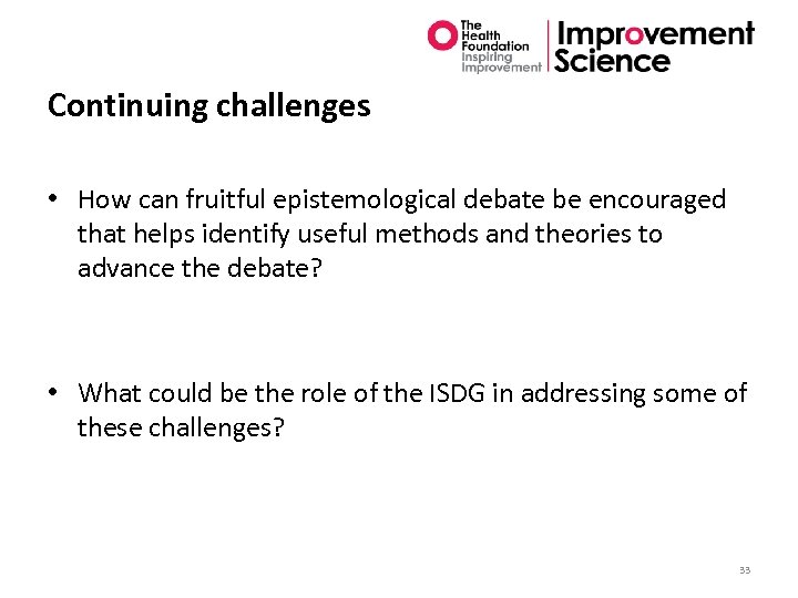 Continuing challenges • How can fruitful epistemological debate be encouraged that helps identify useful