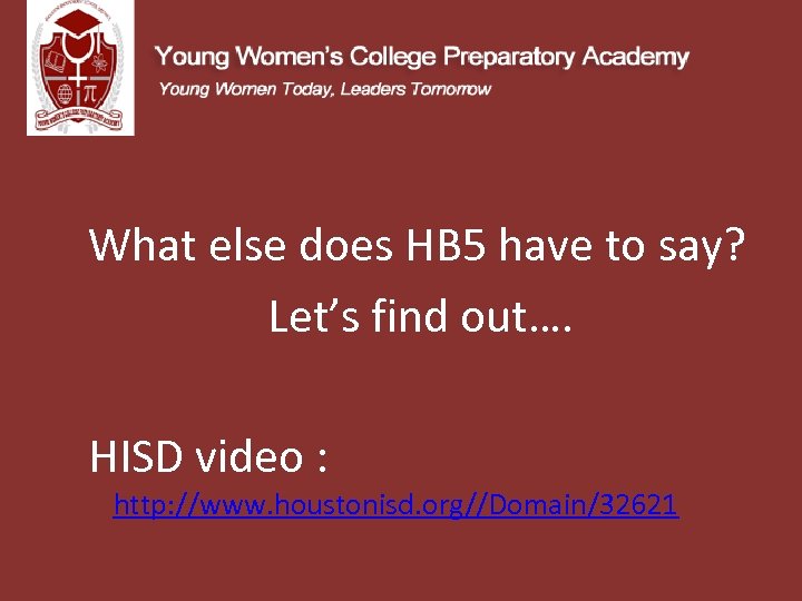 What else does HB 5 have to say? Let’s find out…. HISD video :