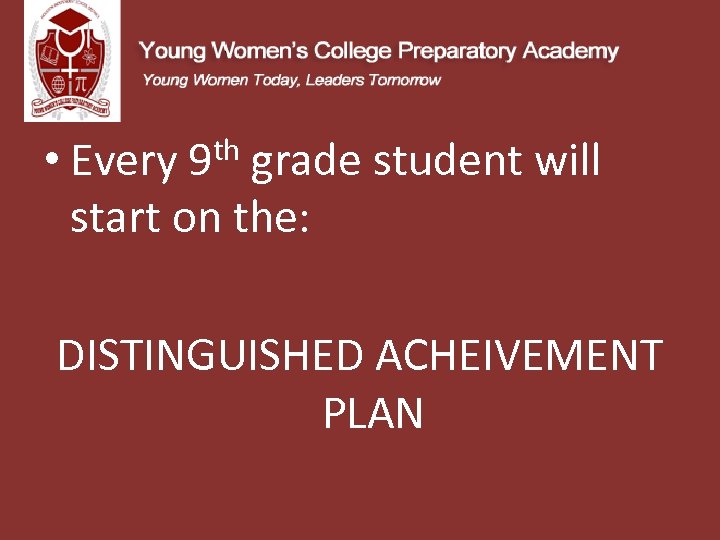  • Every 9 th grade student will start on the: DISTINGUISHED ACHEIVEMENT PLAN