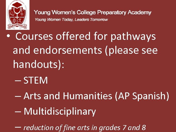  • Courses offered for pathways and endorsements (please see handouts): – STEM –