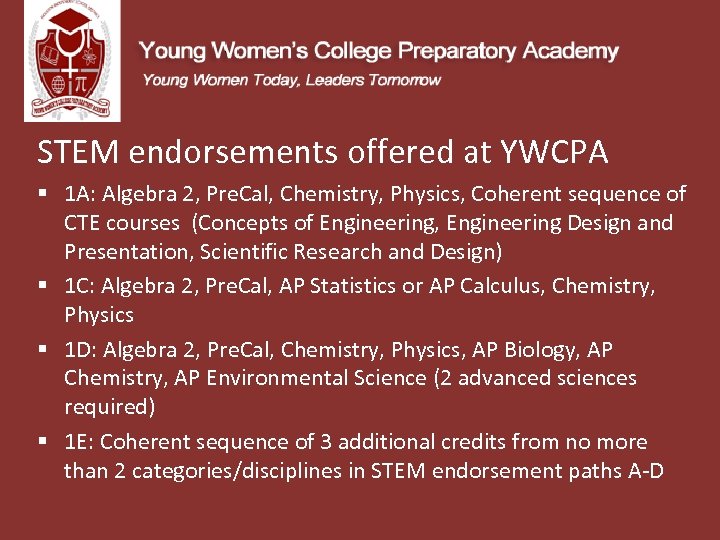 STEM endorsements offered at YWCPA § 1 A: Algebra 2, Pre. Cal, Chemistry, Physics,