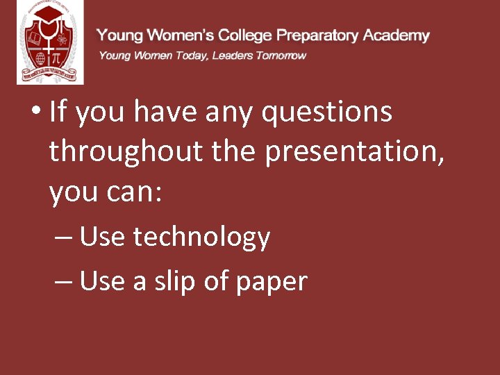  • If you have any questions throughout the presentation, you can: – Use
