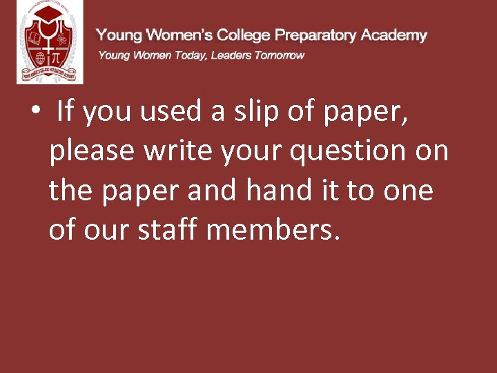  • If you used a slip of paper, please write your question on
