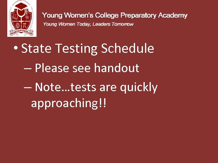 • State Testing Schedule – Please see handout – Note…tests are quickly approaching!!