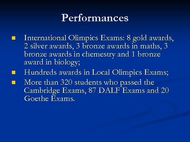 Performances n n n International Olimpics Exams: 8 gold awards, 2 silver awards, 3