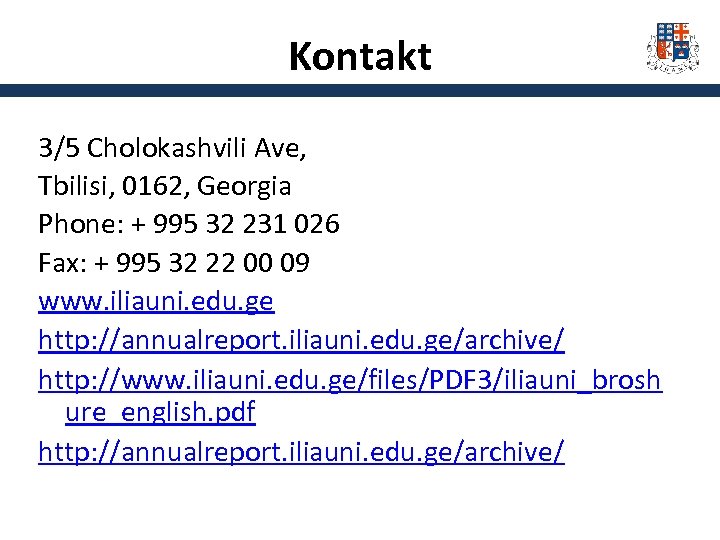 Kontakt 3/5 Cholokashvili Ave, Tbilisi, 0162, Georgia Phone: + 995 32 231 026 Fax: