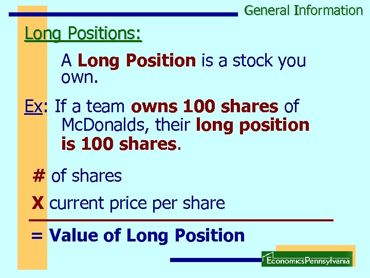 General Information Long Positions: A Long Position is a stock you own. Ex: If