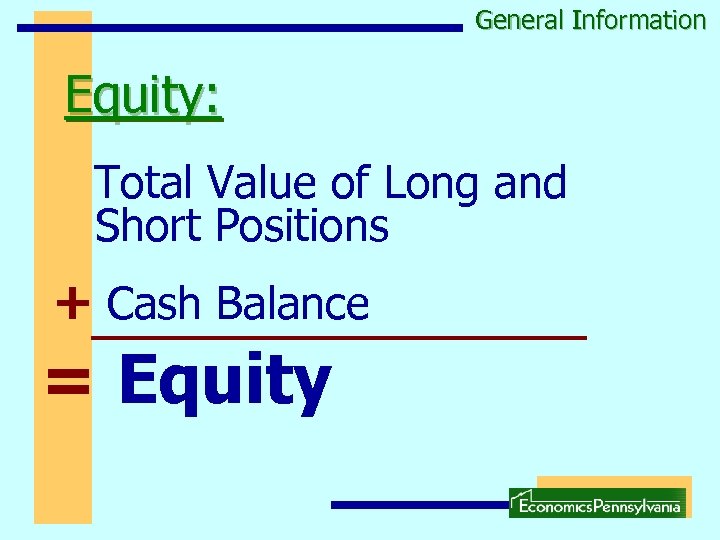 General Information Equity: Total Value of Long and Short Positions + Cash Balance =