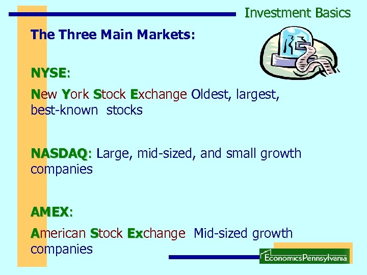 Investment Basics The Three Main Markets: NYSE: New York Stock Exchange Oldest, largest, best-known