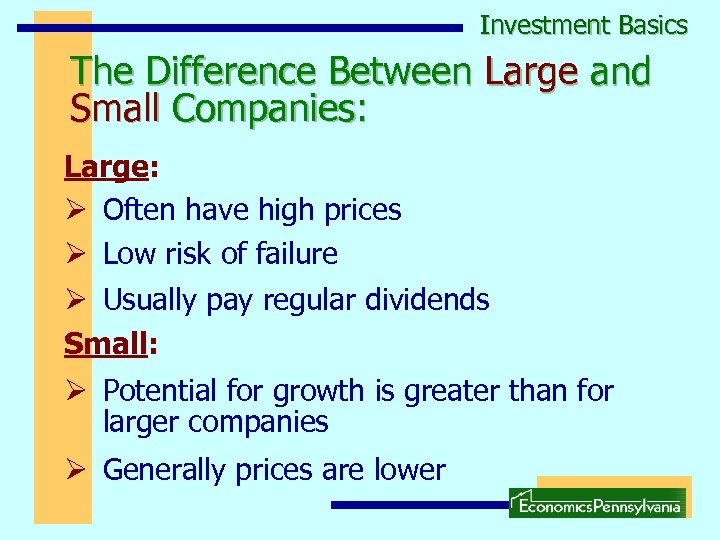 Investment Basics The Difference Between Large and Small Companies: Large: Ø Often have high