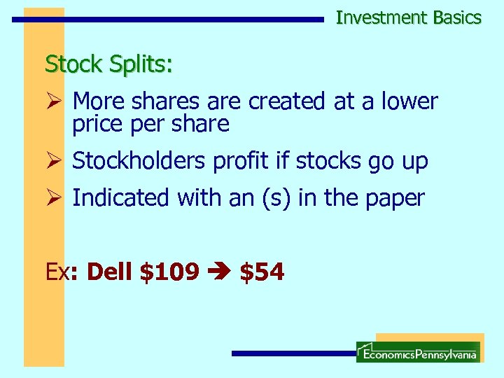 Investment Basics Stock Splits: Ø More shares are created at a lower price per