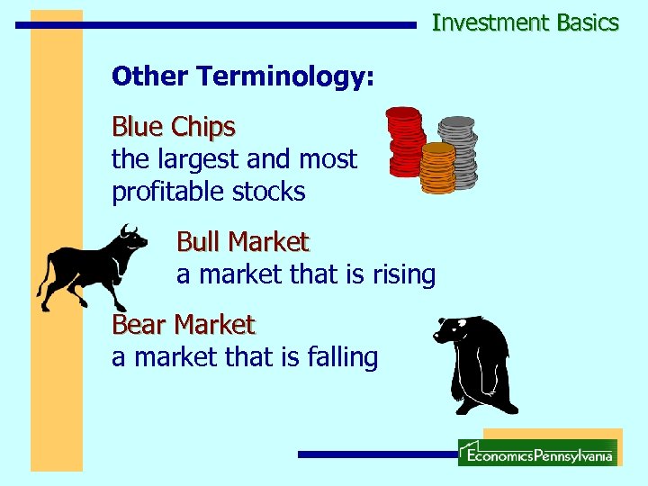 Investment Basics Other Terminology: Blue Chips the largest and most profitable stocks Bull Market