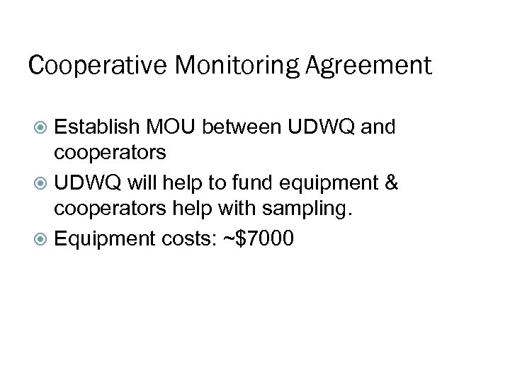 Cooperative Monitoring Agreement Establish MOU between UDWQ and cooperators UDWQ will help to fund