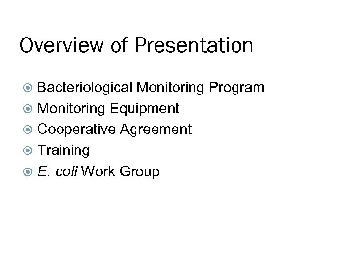 Overview of Presentation Bacteriological Monitoring Program Monitoring Equipment Cooperative Agreement Training E. coli Work