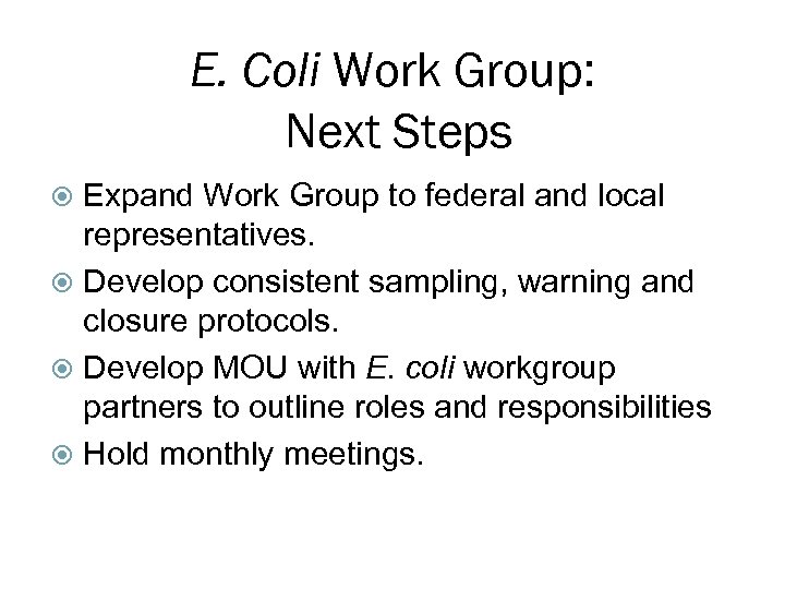 E. Coli Work Group: Next Steps Expand Work Group to federal and local representatives.