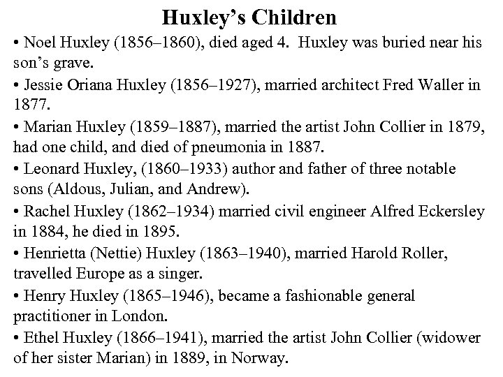 Huxley’s Children • Noel Huxley (1856– 1860), died aged 4. Huxley was buried near