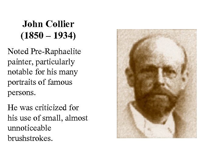 John Collier (1850 – 1934) Noted Pre-Raphaelite painter, particularly notable for his many portraits