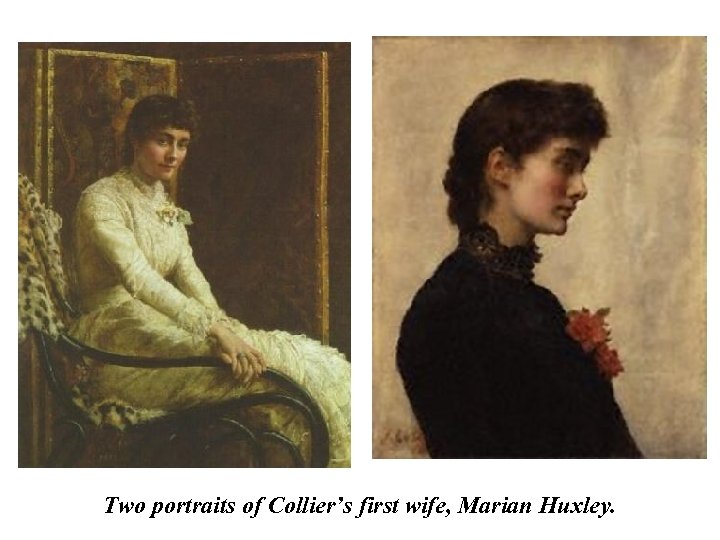 Two portraits of Collier’s first wife, Marian Huxley. 
