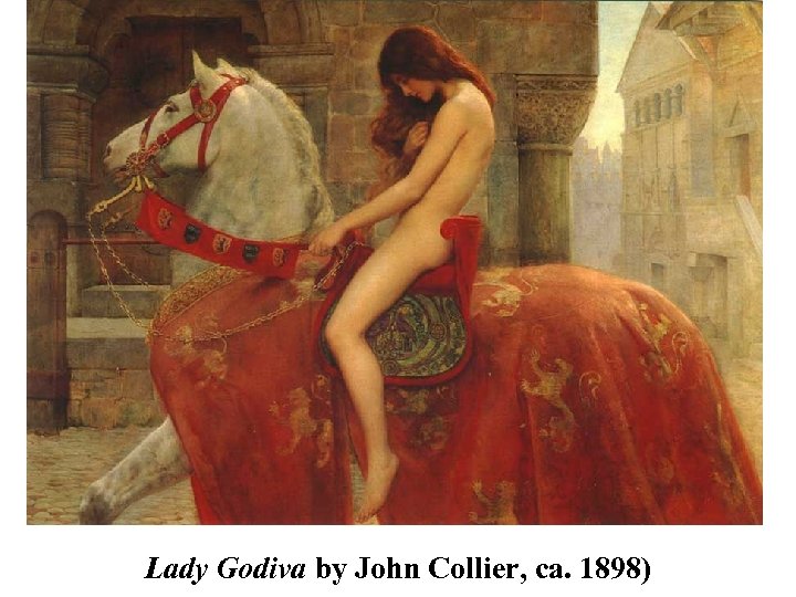 Lady Godiva by John Collier, ca. 1898) 