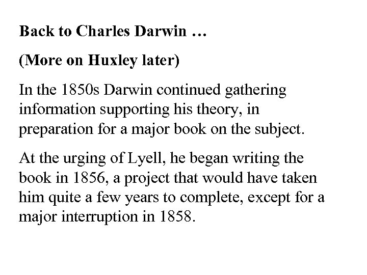 Back to Charles Darwin … (More on Huxley later) In the 1850 s Darwin