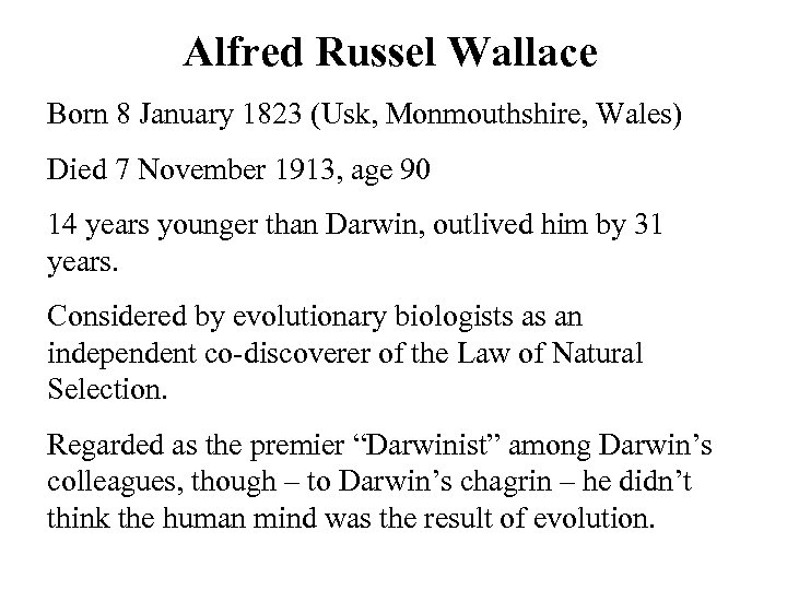 Alfred Russel Wallace Born 8 January 1823 (Usk, Monmouthshire, Wales) Died 7 November 1913,