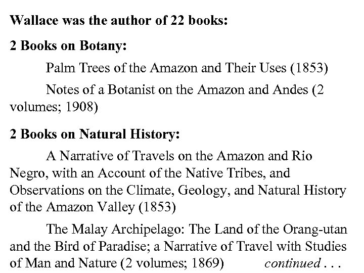 Wallace was the author of 22 books: 2 Books on Botany: Palm Trees of