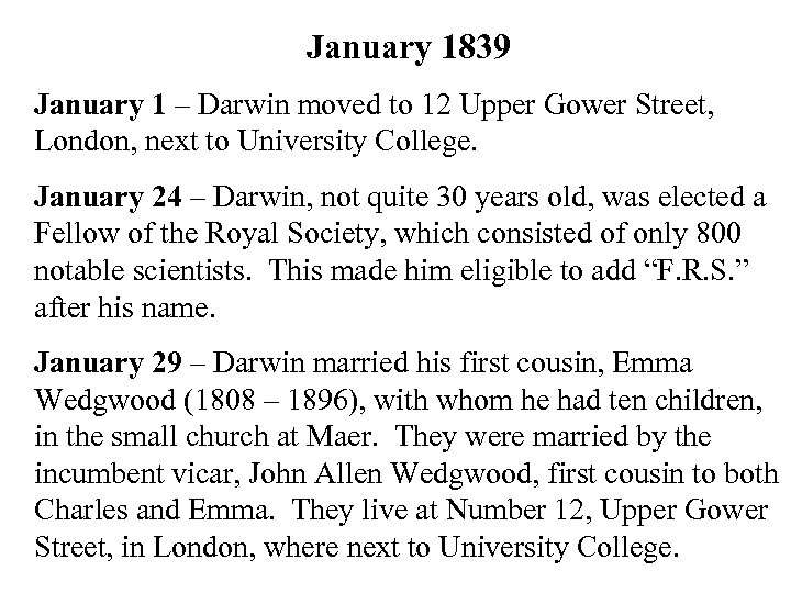 January 1839 January 1 – Darwin moved to 12 Upper Gower Street, London, next