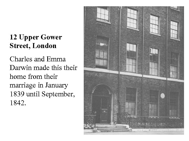 12 Upper Gower Street, London Charles and Emma Darwin made this their home from