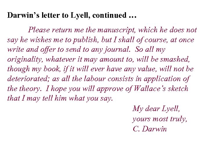 Darwin’s letter to Lyell, continued … Please return me the manuscript, which he does