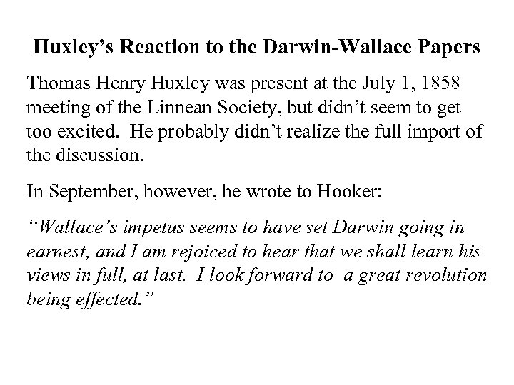 Huxley’s Reaction to the Darwin-Wallace Papers Thomas Henry Huxley was present at the July
