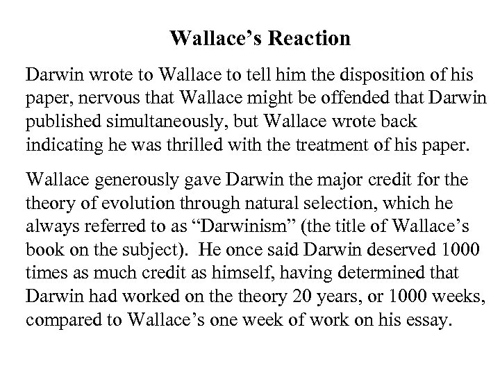 Wallace’s Reaction Darwin wrote to Wallace to tell him the disposition of his paper,
