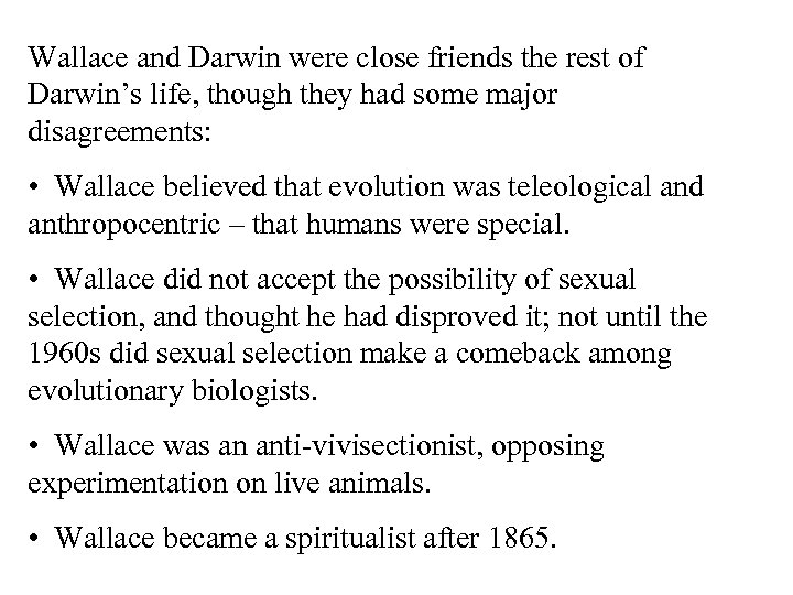Wallace and Darwin were close friends the rest of Darwin’s life, though they had