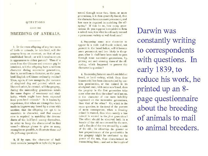 Darwin was constantly writing to correspondents with questions. In early 1839, to reduce his