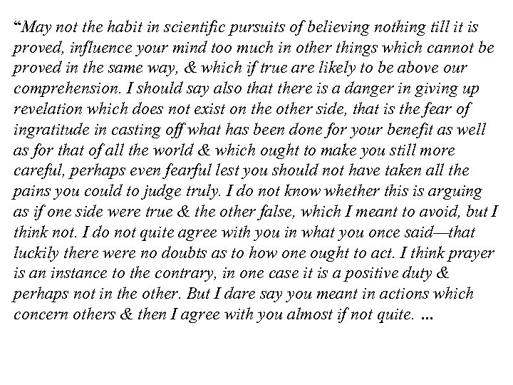“May not the habit in scientific pursuits of believing nothing till it is proved,