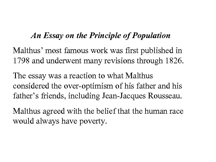 An Essay on the Principle of Population Malthus’ most famous work was first published